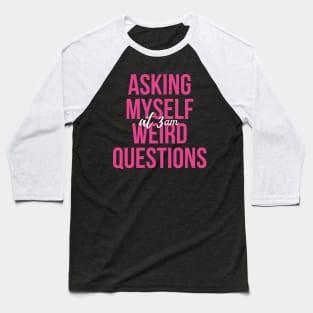 Asking Myself Weird Question at 3AM Baseball T-Shirt